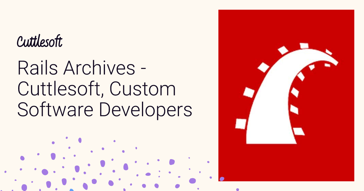 Rails Archives - Cuttlesoft, Custom Software Developers