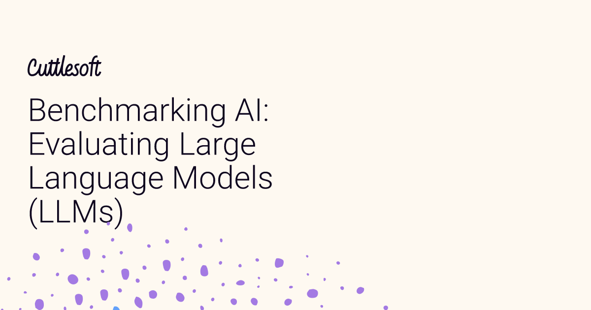 Benchmarking AI: Evaluating Large Language Models (LLMs) - Cuttlesoft ...