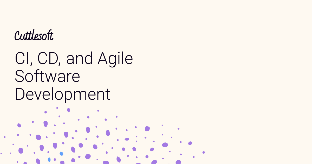 CI, CD, and Agile Software Development - Cuttlesoft, Custom Software ...