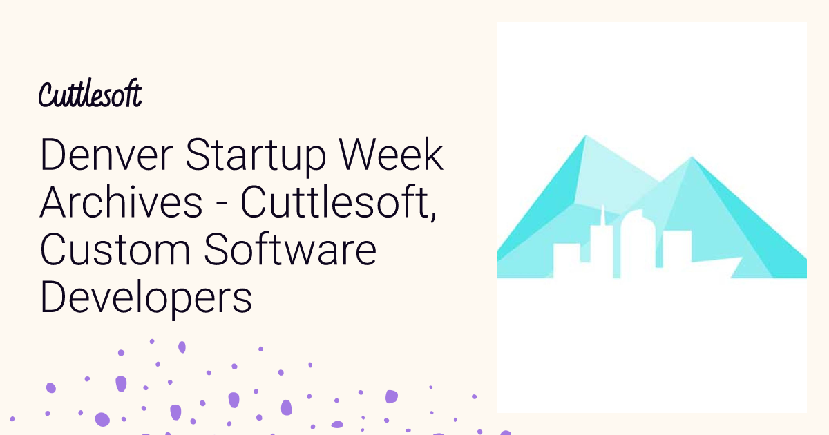 Denver Startup Week Archives - Cuttlesoft, Custom Software Developers