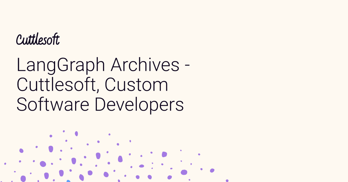 LangGraph Archives - Cuttlesoft, Custom Software Developers