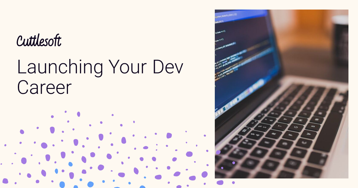 Good Job Dev Launching Your Dev Career - Cuttlesoft, Custom Software Developers