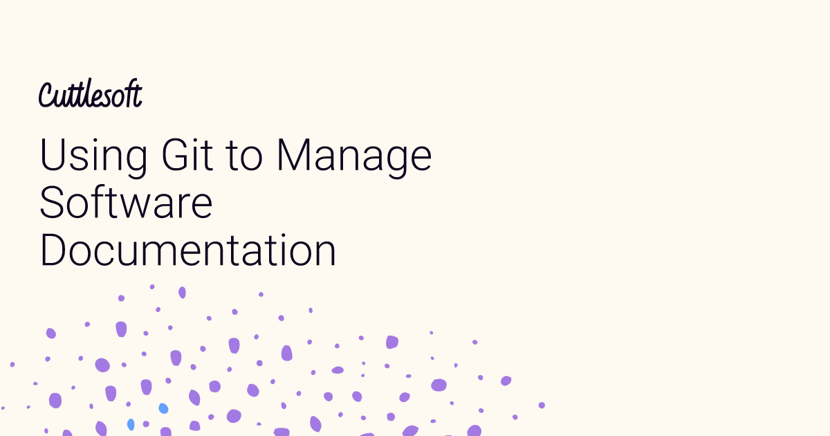 Using Git to Manage Software Documentation - Cuttlesoft, Custom ...